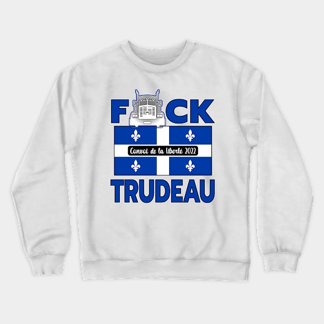 QUÉBEC FLAG - F-CK TRUDEAU SAVE CANADA FREEDOM CONVOY 2022 TRUCKERS QUÉBEC Crewneck Sweatshirt by KathyNoNoise